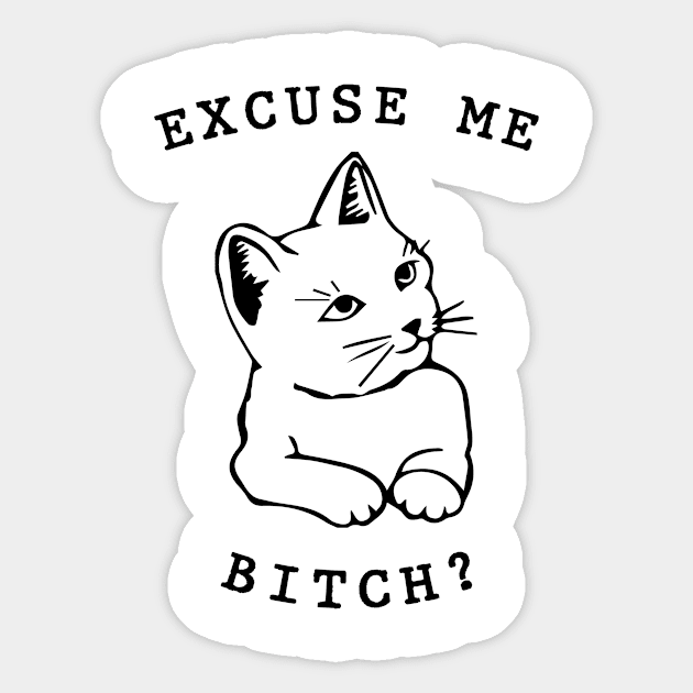 Excuse me, bitch? Sticker by The_Black_Dog